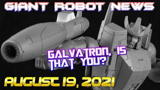 BEHOLD! GALVATRON! | Giant Robot News August 19, 2021