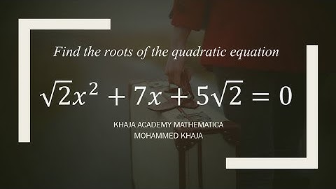 Find the roots of the quadratic equation √2 x^2+7x+5√2=0