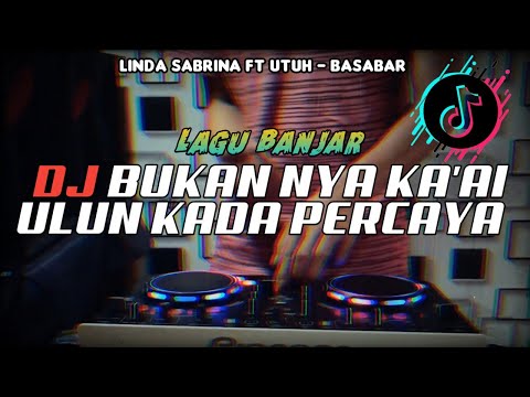 DJ BUKAN NYA KA AI ULUN KADA PERCAYA_BASABAR Linda Sabrina_LAGU BANJAR REMIX FULLBASS VIRAL TIKTOK