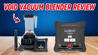 Void Vacuum Blender Review Gimmick Or Blending Revolution?