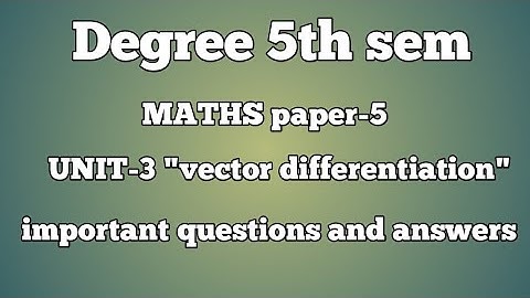 Degree 5th sem MATHS paper-5 Unity-3 "vector differentiation