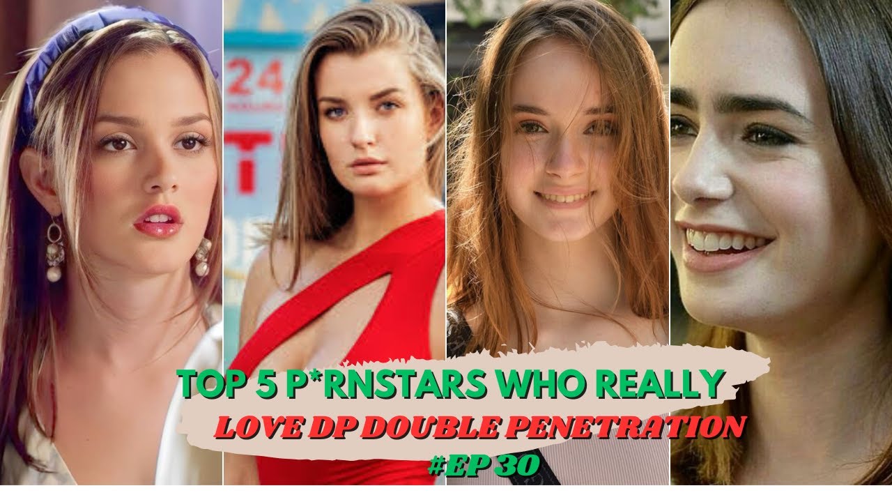 Top 5 P rnstars Who Really Love DP Double Penetration Ep 30 actress top-5-p-rnstars-who-really-love-dp-double-penetration-ep-30-actress