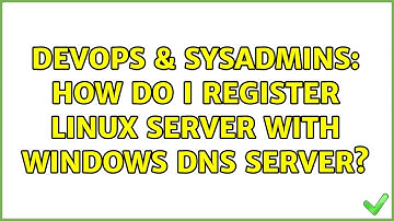 DevOps & SysAdmins: How do I register Linux server with Windows DNS server? (4 Solutions!!)