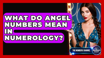 What Do Angel Numbers Mean In Numerology? - The Numbers Channel