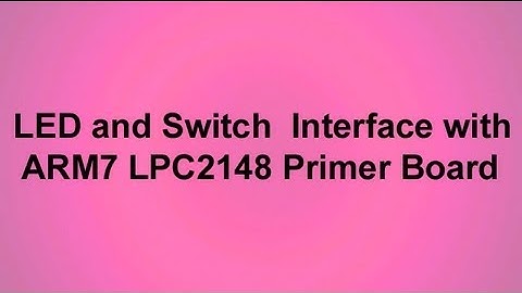 LED and SWITCH Interface with ARM7LPC2148  Primer Board