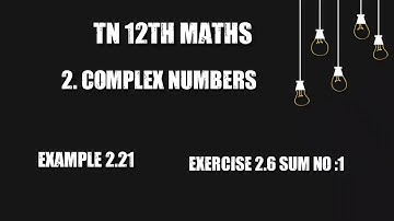 Tn 12th maths chapter 2 complex numbers example 2.21 and exercise 2.6 sum no : 1