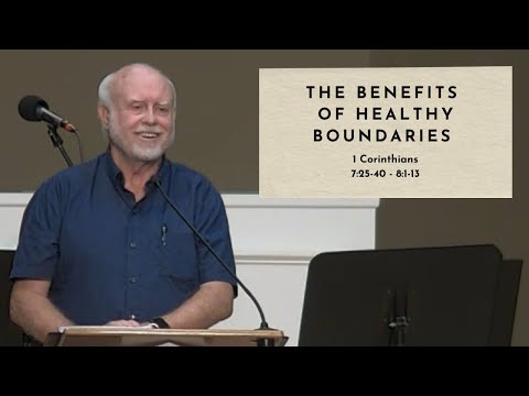 The Benefits of Healthy Boundaries - 1 Cor. 7:25-40 ; 8:1-13