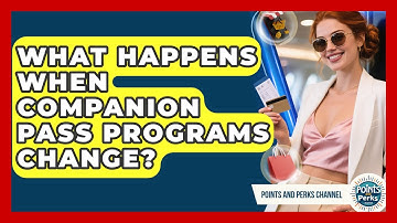 What Happens When Companion Pass Programs Change? - Points and Perks Channel
