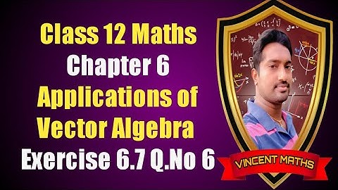 12th Maths | Exercise 6.7 Q.No 6 | Chapter 6 | Application Of Vector Algebra | Vincent Maths |
