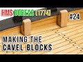 Restoration  upgrading of the hms boreas 1774 model 24  making the cavel blocks