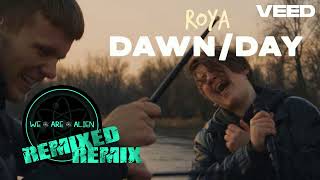 Dawn/Day by Roya (The Remixed Remix by We.Are.Alien Radio Edit)