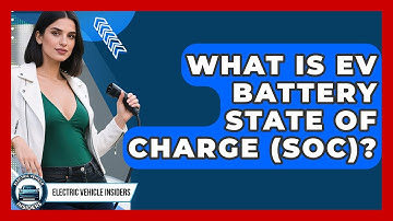 What Is EV Battery State Of Charge (SoC)? - Electric Vehicle Insiders
