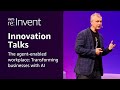 AWS re:Invent 2025: AI-Driven Workplace Transformation 🤖