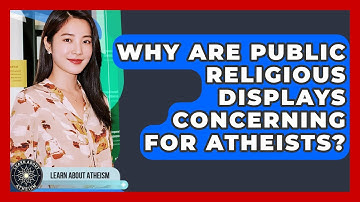 Why Are Public Religious Displays Concerning For Atheists? - Learn About Atheism