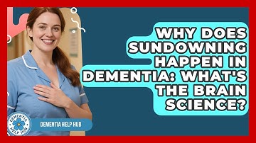 Why Does Sundowning Happen In Dementia: What