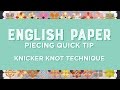 Engligh paper piecing quick tip  knicker knot technique