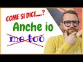 BASTA! Non dire più 'ME TOO'!! 'Anche io' si dice cosi....
