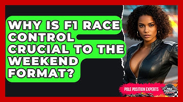 Why Is F1 Race Control Crucial To The Weekend Format? - Pole Position Experts
