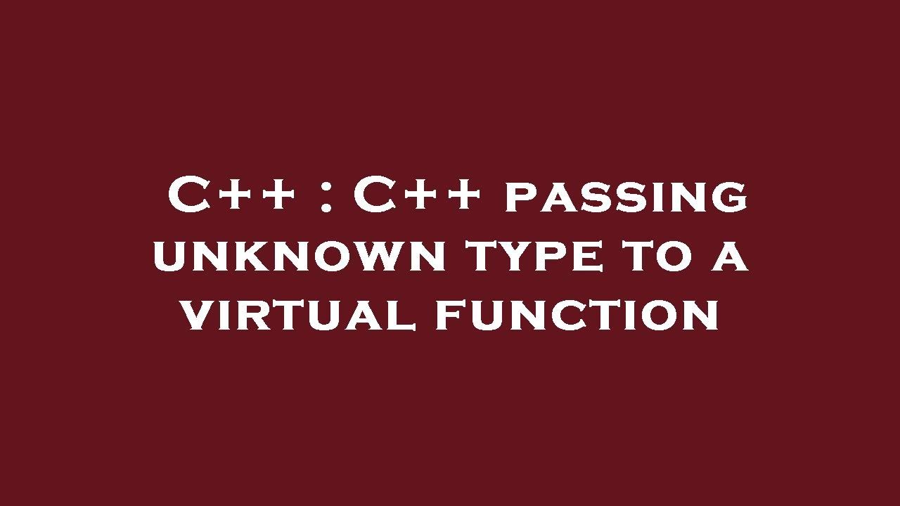 C++ : C++ passing unknown type to a virtual function - YouTube
