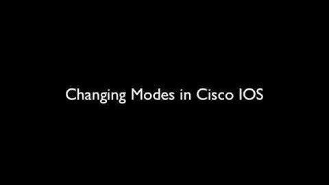 Cisco IOS Changing Modes