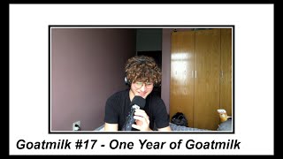Goatmilk #17 - One Year of Goatmilk! 🥳🎉