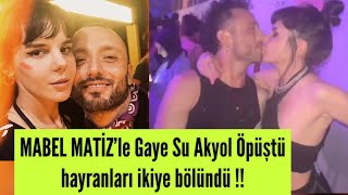 Mabel Matiz ve Gaye Su Akyol öpüştü! İzleyenler ikiye bölündü!