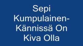 Video thumbnail of "Sepi Kumpulainen - Kännissä On Kiva Olla"