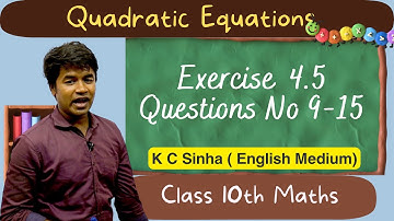 Quadratic Equations : Exercise  4.5 Questions No 9-15 : K C Sinha Class 10th Math