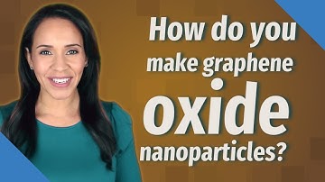 How do you make graphene oxide nanoparticles?