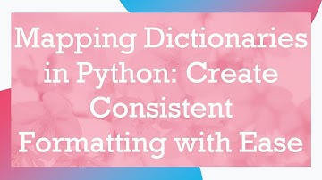 Mapping Dictionaries in Python: Create Consistent Formatting with Ease