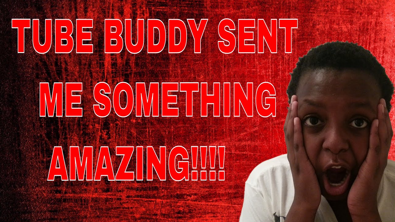 TUBE BUDDY SENT SOMETHING SPECIAL TO ME!!!!!! 
