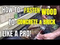 HOW TO FASTEN WOOD TO CONCRETE/BRICK - LIKE A PRO!