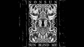 Nonsun - Sun Blind Me (Full Album 2013)
