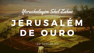 Video thumbnail of "Jerusalém de Ouro l Yerushalayim Shel Zahav com letra l Leo Gonçalves"