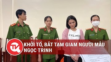 Hashtag 24h ngày 19/10: Khởi tố, bắt tạm giam người mẫu Ngọc Trinh