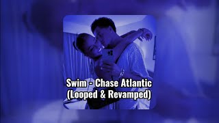 Swim - Chase Atlantic [BEST PARTS] (Looped & Revamped)