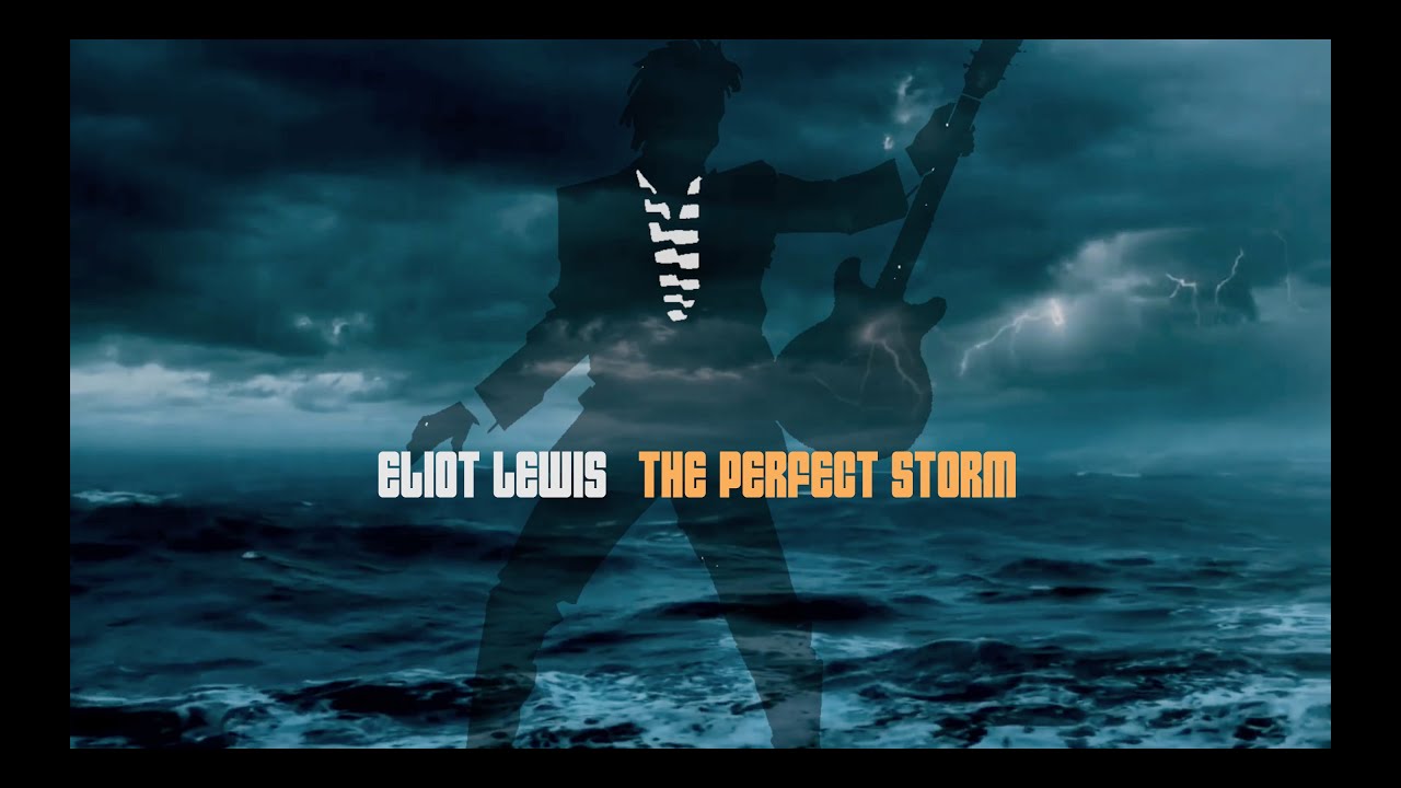 Watch Eliot Lewis - The Perfect Storm on YouTube Watch Eliot Lewis - The Perfect Storm on YouTube