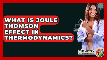 What Is Joule Thomson Effect In Thermodynamics? - Chemistry For Everyone