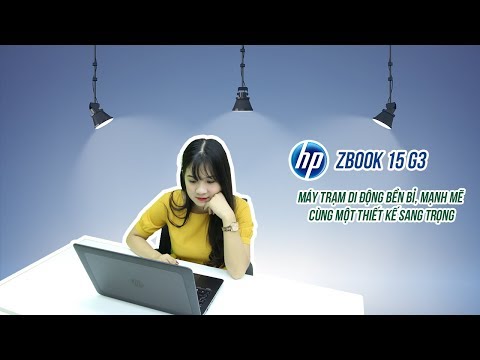 Review HP Zbook 15 G3 Mobile Workstation - Mẫu máy trạm di động đẳng cấp của HP