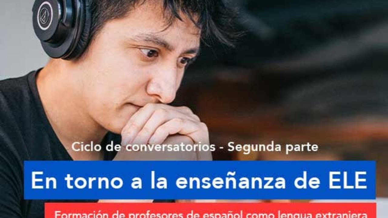 Ciclo de conversatorios - Segunda parte. En torno a la enseñanza de ELE ...