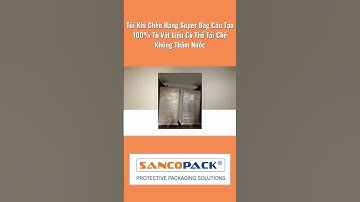 Túi Khí Chèn Hàng Container Super Bag Cấu Tạo 100% Từ Vật Liệu Có Thể Tái Chế Không Thấm Nước