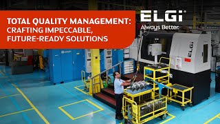 ELGi | Total Quality Management: Crafting Impeccable, Future-Ready Solutions