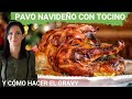 Pavo navideño con tocino, mi secreto para que quede jugoso y cómo hacer el gravy receta paso a paso