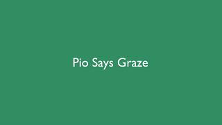 Pio Says Graze