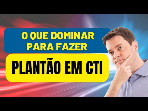 O QUE DOMINAR PARA FAZER PLANTÃO EM CTI