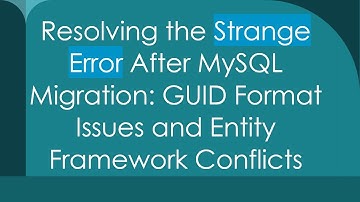 Resolving the Strange Error After MySQL Migration: GUID Format Issues and Entity Framework Conflicts