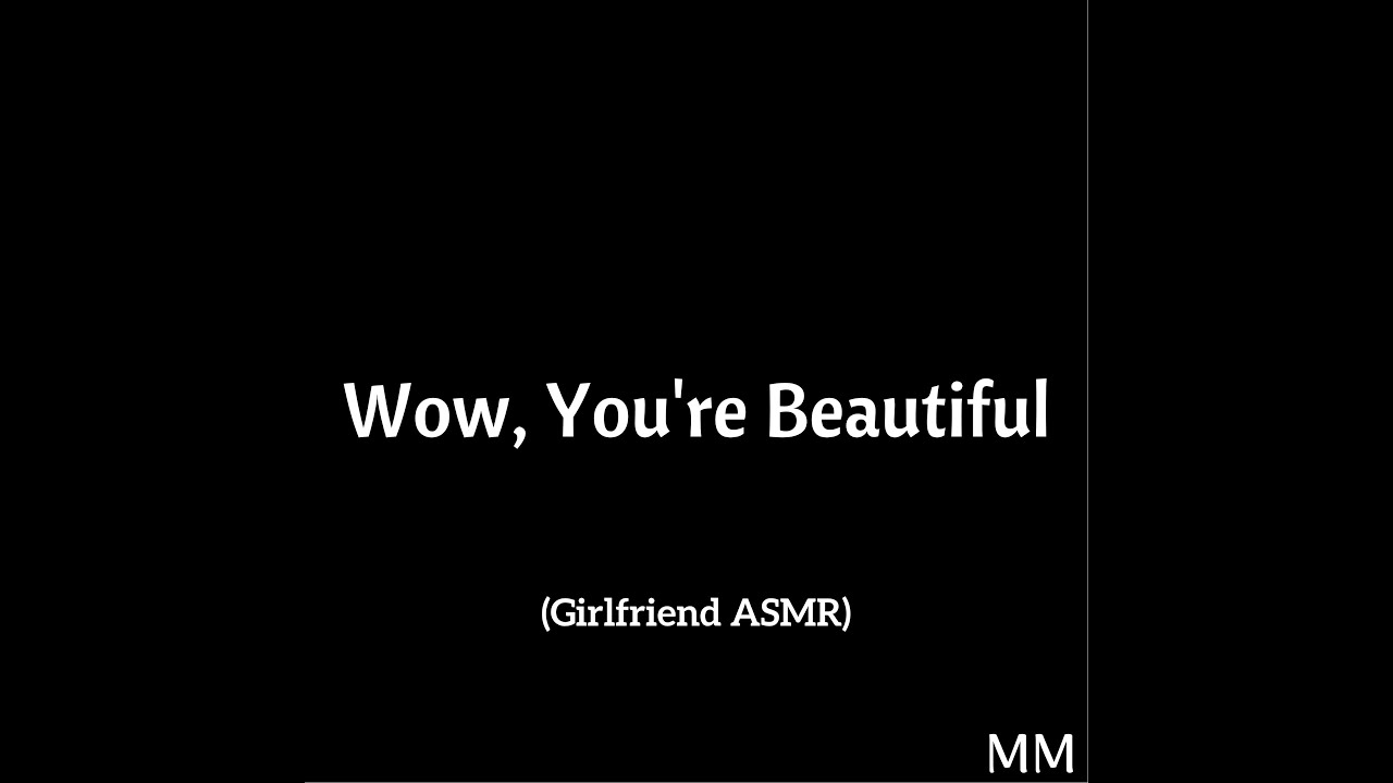 Download Wow, You're Beautiful (Girlfriend ASMR)
