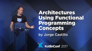 KotlinConf 2017 - Architectures Using Functional Programming Concepts by Jorge Castillo