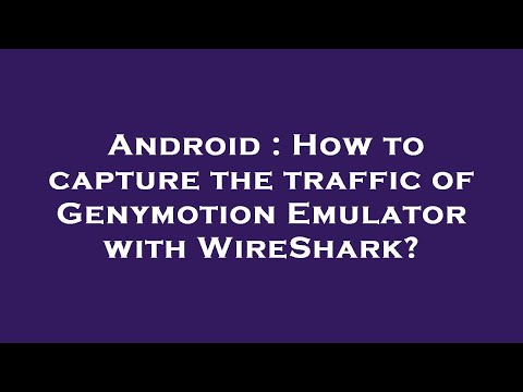 Android : How to capture the traffic of Genymotion Emulator with WireShark?