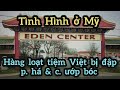 Cuộc sống ở Mỹ.Hàng loạt cửa tiệm Việt ở Eden Center-Virginia-bị đập p.há & c.ướp bóc